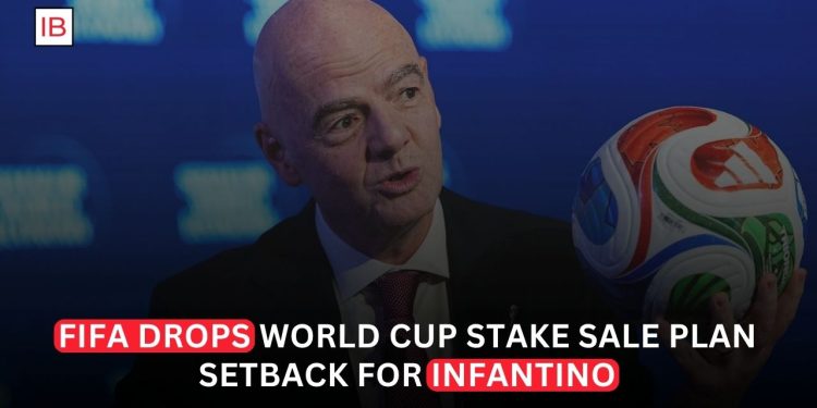 FIFA to Abandon World Cup Stake Sale Plans, Infantino Says