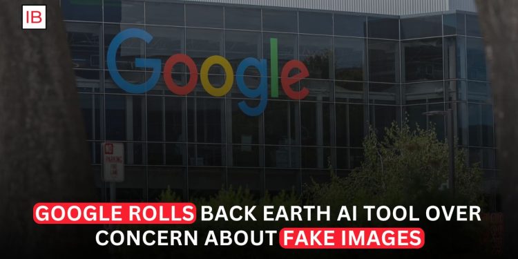 Google Rolls Back Earth AI Tool Over Concern About Fake Images