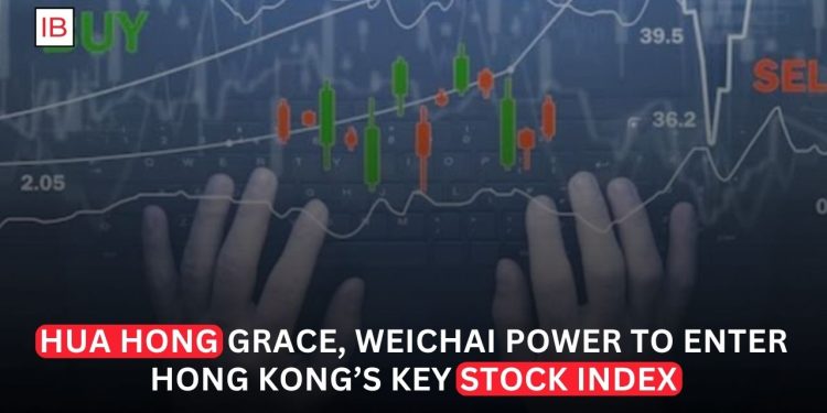 Hua Hong Semiconductor, Grace and Weichai Power Set to Join Hong Kong Stock Benchmark