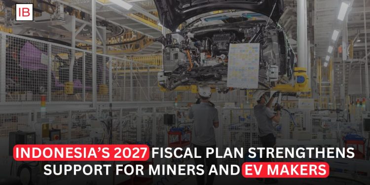 Indonesia’s 2027 Budget Positions Miners, EV Makers as Winners