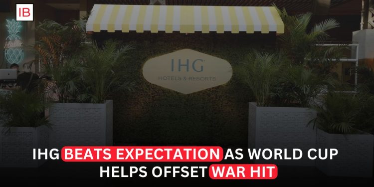 InterContinental Hotels Beats Expectations as World Cup Demand Offsets Middle East Blow