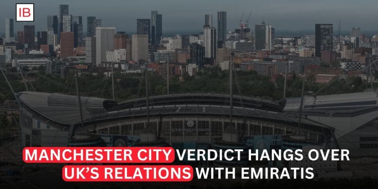 Manchester City Verdict Puts UK-UAE Relationship Under a Different Kind of Pressure