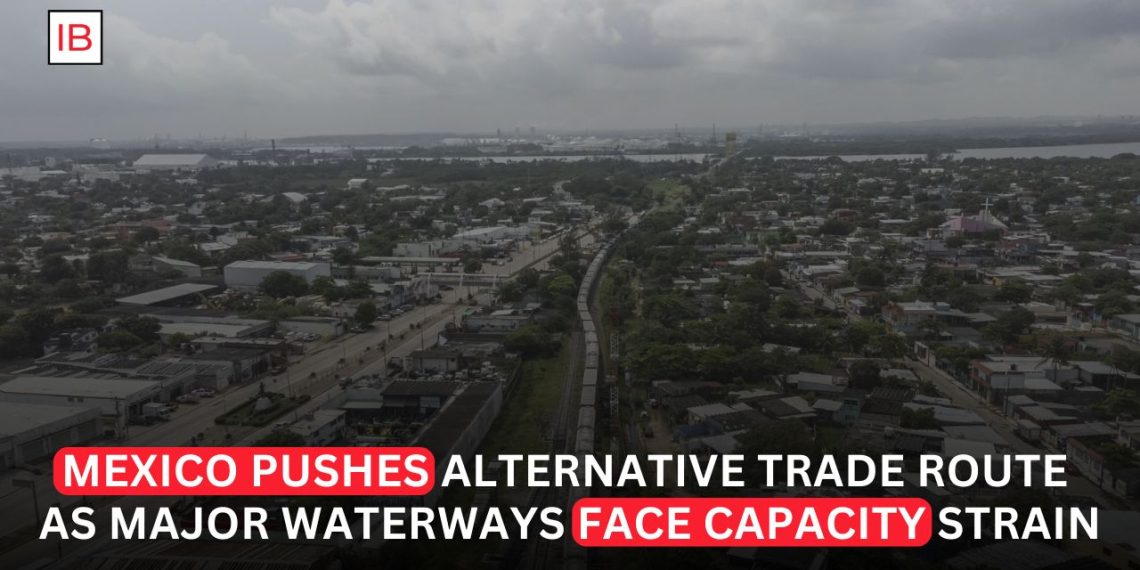 Mexico Pitches CIIT as Alternative Corridor as Global Waterways Face Growing Pressure