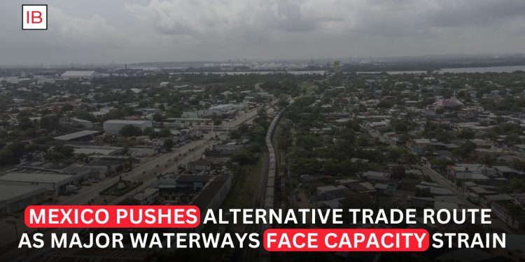 Mexico Pitches CIIT as Alternative Corridor as Global Waterways Face Growing Pressure
