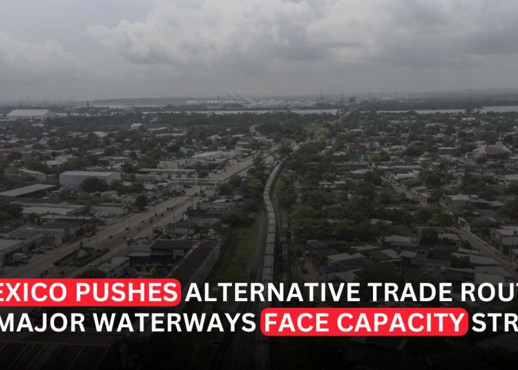 Mexico Pitches CIIT as Alternative Corridor as Global Waterways Face Growing Pressure