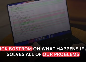 Nick Bostrom Asks What Happens If AI Solves All of Humanity’s Problems