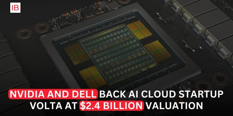 Nvidia and Dell Back AI Cloud Startup Volta at $2.4 Billion Valuation