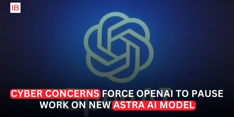 OpenAI Pauses Some Astra AI Model Work Over Cybersecurity Concerns