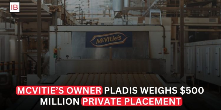 Pladis Weighs $500 Million Private Placement as McVitie’s Owner Looks to Strengthen Financing