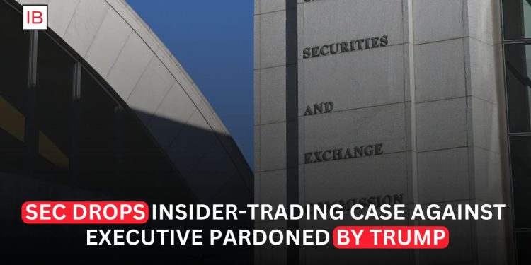 SEC Drops Insider-Trading Case Against Executive Pardoned by Trump