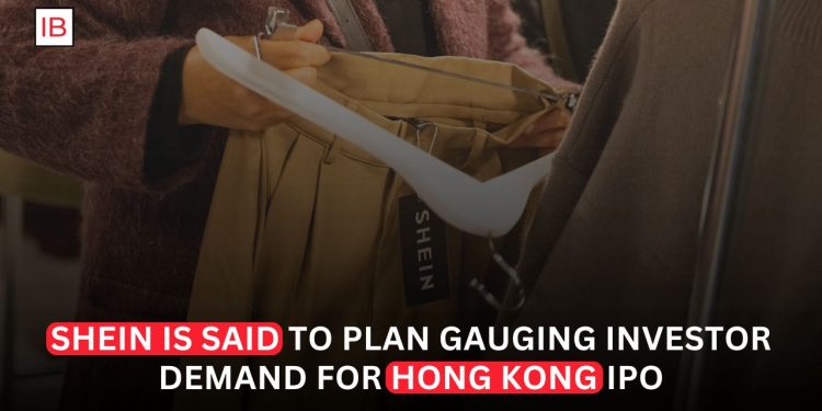 Shein Reportedly Begins Testing Investor Demand Ahead of Planned Hong Kong IPO