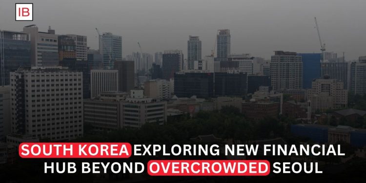 South Korea Explores New Financial Hub Beyond Crowded Seoul
