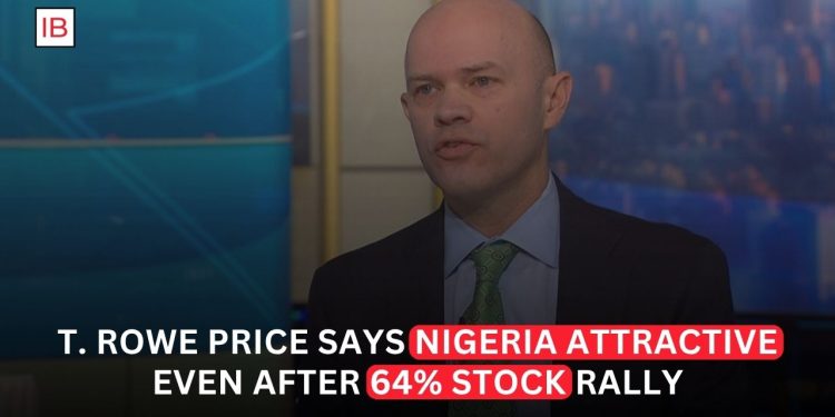 T. Rowe Price Says Nigeria Still Looks Attractive Even After 64% Stock Rally