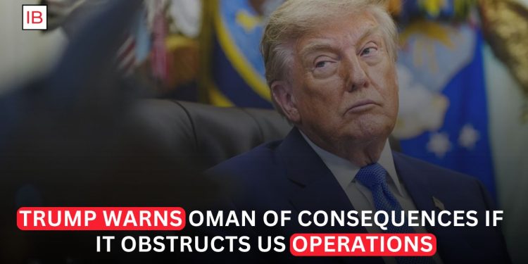 Trump Threatens Oman With Military Action as Hormuz Tensions Escalate