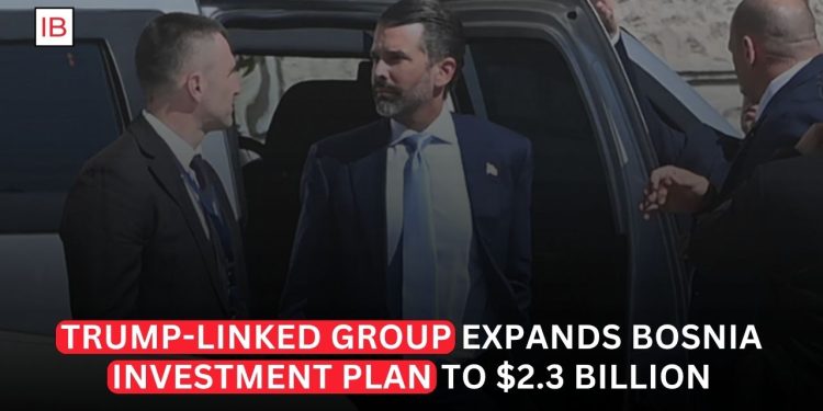 Trump-Tied Firm Raises Bosnia Investment Plans to $2.3 Billion