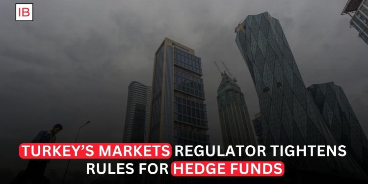Turkey’s Markets Regulator Tightens Rules for Hedge Funds