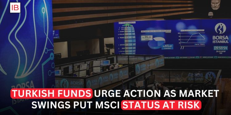 Turkish Funds Urge Action as Stock Swings Threaten MSCI Status