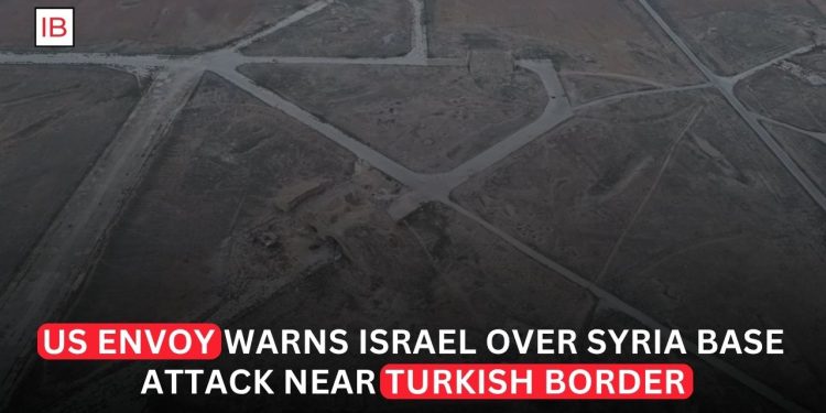 US Envoy Warns Israel Over Syria Air Base Attack Near Turkish Border