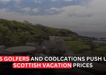 US Golfers and “Coolcations” Push Scottish Vacation Prices Higher