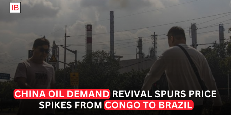 China Oil Demand Revival Sends Crude Price Signals From Congo to Brazil