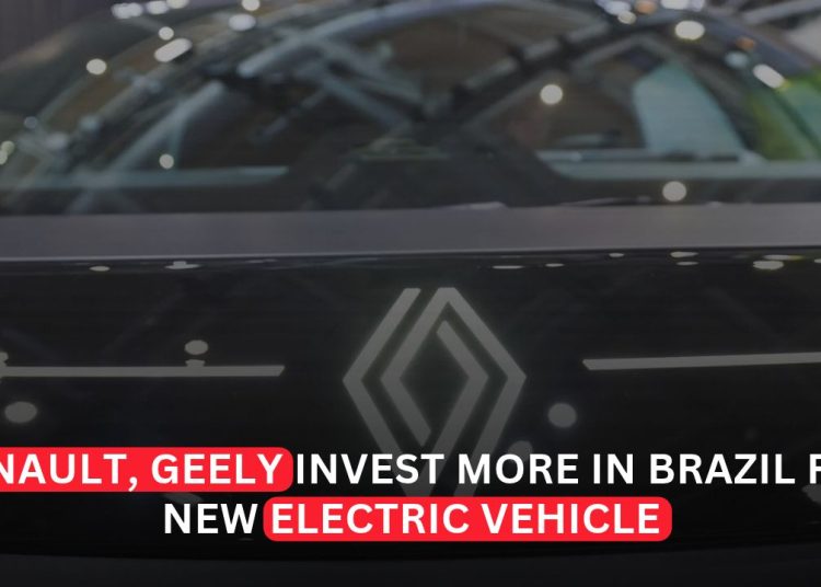 Renault and Geely Invest €319 Million in Brazil to Expand Electric Vehicle Production