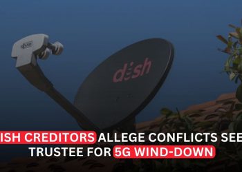 Dish Creditors Seek Trustee as Conflicts Mount Over 5G Wind-Down
