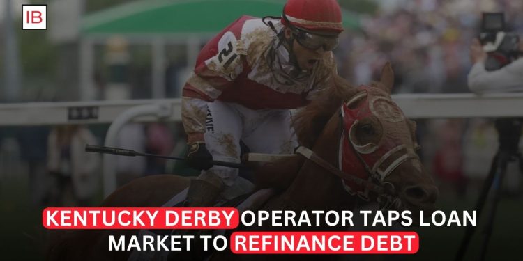 Kentucky Derby Operator Turns to Loan Market to Refinance Debt as It Reshapes Business