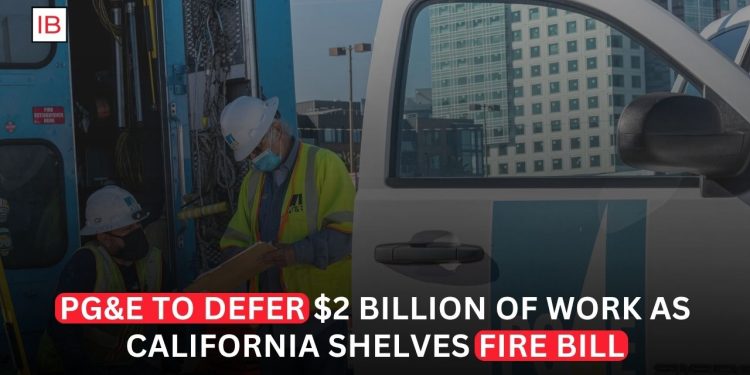 PG&E Defers $2 Billion of Work as California Shelves Wildfire Liability Bill