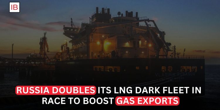 Russia Doubles Its LNG Dark Fleet in Race to Boost Gas Exports
