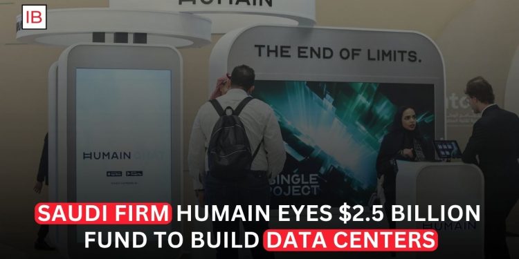 Saudi AI Firm HUMAIN Seeks $2.5 Billion Fund to Build Data Centers