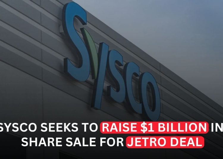 Sysco Plans $1 Billion Share Sale to Help Fund $29 Billion Jetro Restaurant Depot Acquisition