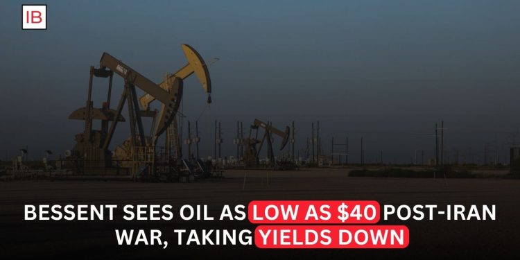 Bessent Sees Oil Falling as Low as $40 After Iran War, Easing Pressure on Bond Yields
