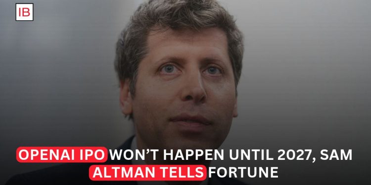 OpenAI IPO Unlikely Before 2027 as Sam Altman Prioritizes AI Safety