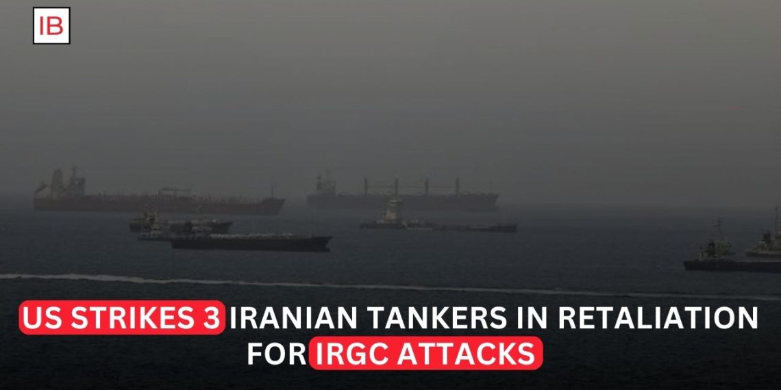 US Strikes Three Iranian Oil Tankers After IRGC Missile Attacks